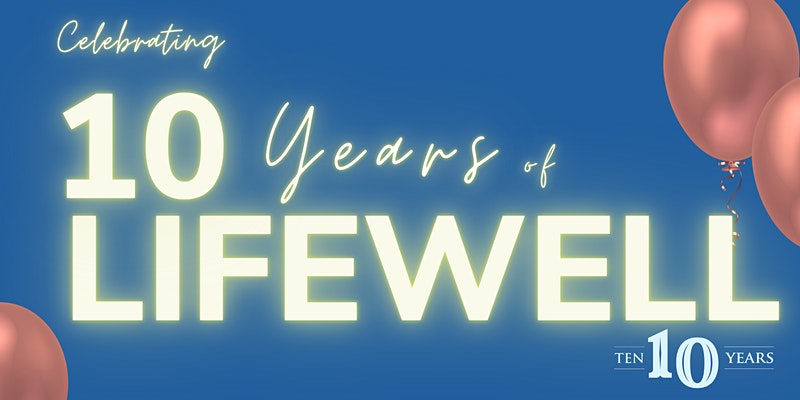 Celebrating 10 Years of Lifewell